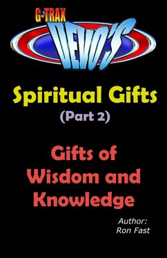 G-TRAX Devo's-Spiritual Gifts Part 2: Wisdom and Knowledge (eBook, ePUB) - Fast, Ron