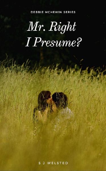 Mr Right I Presume? (Adventures of Debbie McHewin, #1) (eBook, ePUB) Mr Right I Presume? (Adventures of Debbie McHewin, #1) (eBook, ePUB)
