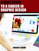 5 Easy Steps To A Career In Graphic Design (eBook, ePUB) 5 Easy Steps To A Career In Graphic Design (eBook, ePUB)