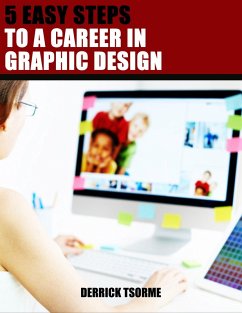 5 Easy Steps To A Career In Graphic Design (eBook, ePUB) - Tsorme, Derrick
