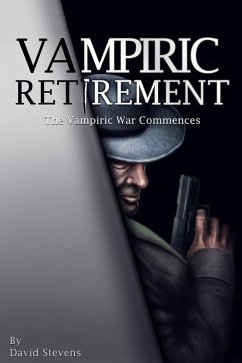 Vampiric Retirement. The Vampire War Commences - Book 1 (eBook, ePUB) - Stevens, David