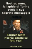 Nostradamus, La Lapide Di Torino Svela Il Suo Segreto messaggio (Libro-Ricerca Basato Su Fatti Reali) (eBook, ePUB)