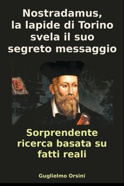 Nostradamus, La Lapide Di Torino Svela Il Suo Segreto messaggio (Libro-Ricerca Basato Su Fatti Reali) (eBook, ePUB) - Orsini, Guglielmo