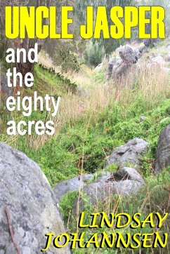 Cover Uncle Jasper and the Eighty Acres (Far From The Urban Sprawl ... tall tales and ripping yarns from The Land Of OZ, #8) (eBook, ePUB)