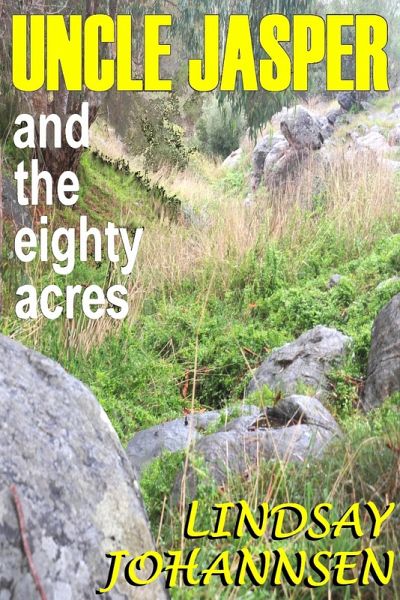 Uncle Jasper and the Eighty Acres (Far From The Urban Sprawl ... tall tales and ripping yarns from The Land Of OZ, #8) (eBook, ePUB) Uncle Jasper and the Eighty Acres (Far From The Urban Sprawl ... tall tales and ripping yarns from The Land Of OZ, #8) (eBook, ePUB)