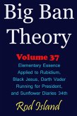 Big Ban Theory: Elementary Essence Applied to Rubidium, Black Jesus, Darth Vader Running for President, and Sunflower Diaries 34th, Volume 37 (eBook, ePUB) Big Ban Theory: Elementary Essence Applied to Rubidium, Black Jesus, Darth Vader Running for President, and Sunflower Diaries 34th, Volume 37 (eBook, ePUB)