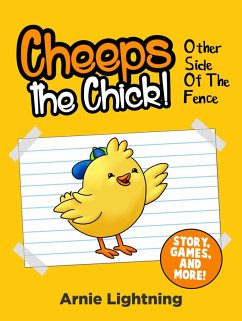 Cheeps the Chick! Other Side of the Fence (Story, Games, and More) (eBook, ePUB) - Lightning, Arnie Cheeps the Chick! Other Side of the Fence (Story, Games, and More) (eBook, ePUB) - Lightning, Arnie