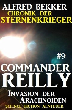 Invasion der Arachnoiden / Chronik der Sternenkrieger - Commander Reilly Bd.9 (eBook, ePUB) - Bekker, Alfred