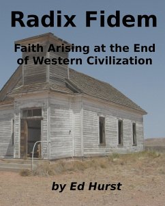 Radix Fidem: Faith Arising at the End of Western Civilization (eBook, ePUB) - Hurst, Ed