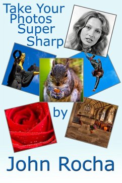 Take Your Photos Super Sharp (eBook, ePUB) - Rocha, John
