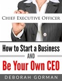 How to Start a Business and Be Your Own CEO (eBook, ePUB)