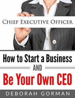 How to Start a Business and Be Your Own CEO (eBook, ePUB) - Gorman, Deborah