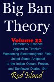 Big Ban Theory: Elementary Essence Applied to Titanium, Weakening Electromagnetic Field, United States Antipodal to the Indian Ocean, Frozen, and Sunflower Diaries 19th, Volume 22 (eBook, ePUB) Big Ban Theory: Elementary Essence Applied to Titanium, Weakening Electromagnetic Field, United States Antipodal to the Indian Ocean, Frozen, and Sunflower Diaries 19th, Volume 22 (eBook, ePUB)