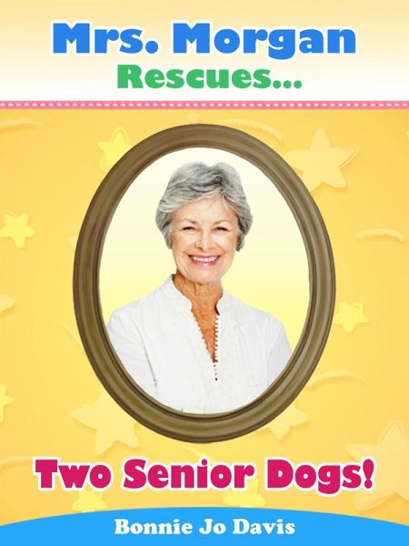 Mrs. Morgan Rescues... Two Senior Dogs! (eBook, ePUB) Mrs. Morgan Rescues... Two Senior Dogs! (eBook, ePUB)