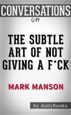 The Subtle Art of Not Giving a F*ck: by Mark Manson   Conversation Starters (eBook, ePUB)