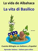 Aprender Italiano - Italiano para niños. La Vida de Albahaca - La vita di Basilico. Cuento Bilingüe en Italiano y Español. (Aprender Italiano para niños., #6) (eBook, ePUB) Aprender Italiano - Italiano para niños. La Vida de Albahaca - La vita di Basilico. Cuento Bilingüe en Italiano y Español. (Aprender Italiano para niños., #6) (eBook, ePUB)