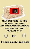 Poem Bale Four Me and Sophia at the Track and Other Poems regarding Horseplayer Luck and Lack of It (eBook, ePUB)