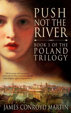 Push Not the River (The Poland Trilogy, Book 1) (eBook, ePUB) - Martin, James Conroyd