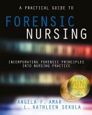 A Practical Guide to Forensic Nursing:Incorporating Forensic Principles Into Nursing Practice (eBook, ePUB)