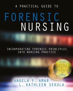 A Practical Guide to Forensic Nursing:Incorporating Forensic Principles Into Nursing Practice (eBook, ePUB) - Amar, Angela; Sekula, L. Kathleen