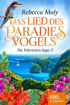 Das Lied des Paradiesvogels / Die Polynesien-Saga Bd.2 (eBook, ePUB) - Maly, Rebecca