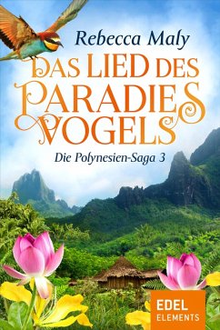 Das Lied des Paradiesvogels / Die Polynesien-Saga Bd.3 (eBook, ePUB) - Maly, Rebecca