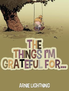 The Things I'm Grateful For... (eBook, ePUB) - Lightning, Arnie