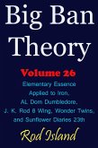 Big Ban Theory: Elementary Essence Applied to Iron, AL Dom Dumbledore, J. K. Rod 8 Wing, Wonder Twins, and Sunflower Diaries 23th, Volume 26 (eBook, ePUB)
