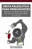 Dieta paleolítica para principiantes: ¡más de 100 recetas libres de gluten para mejorar su salud! (eBook, ePUB)