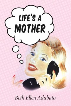 Life's a Mother (eBook, ePUB) - Adubato, Beth Ellen