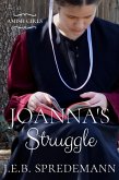 Joanna's Struggle (Amish Girls Series - Book 1) (eBook, ePUB) Joanna's Struggle (Amish Girls Series - Book 1) (eBook, ePUB)