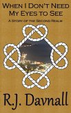 When I Don't Need My Eyes to See (The Second Realm, #24) (eBook, ePUB)