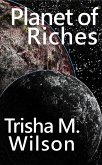 Planet of Riches (Planet of Riches Trilogy, #3) (eBook, ePUB) Planet of Riches (Planet of Riches Trilogy, #3) (eBook, ePUB)