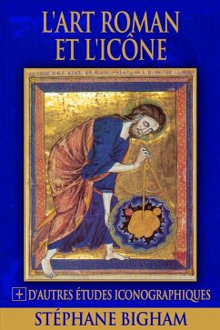 L'art roman et l'icône : Le dernier art occidental à caractère iconique et d'autres études (eBook, ePUB) - Bigham, Steven