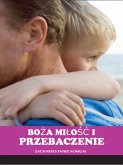 Boza Milosc I Przebaczenie (eBook, ePUB) Boza Milosc I Przebaczenie (eBook, ePUB)