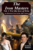 The Iron Masters -Volume 1 For the Love of Eira. (eBook, ePUB) The Iron Masters -Volume 1 For the Love of Eira. (eBook, ePUB)