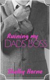 Ruining my Dad's Boss (Ruining the Wedding ... and more!, #4) (eBook, ePUB)