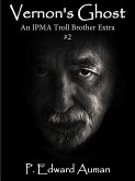 Vernon's Ghost, An IPMA Troll Brother Extra #2 (Trolls, #4) (eBook, ePUB) Vernon's Ghost, An IPMA Troll Brother Extra #2 (Trolls, #4) (eBook, ePUB)