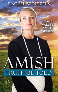 Amish Truth Be Told (Peace Valley Amish Series, #1) (eBook, ePUB) - Stoltzfus, Rachel Amish Truth Be Told (Peace Valley Amish Series, #1) (eBook, ePUB) - Stoltzfus, Rachel