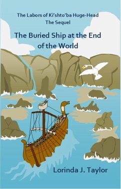 The Labors of Ki'shto'ba Huge-Head, The Sequel: The Buried Ship at the End of the World (eBook, ePUB) - Taylor, Lorinda J