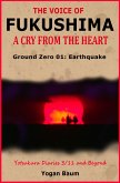 The Voice of Fukushima: A Cry From The Heart - Ground Zero 01: Earthquake (eBook, ePUB)
