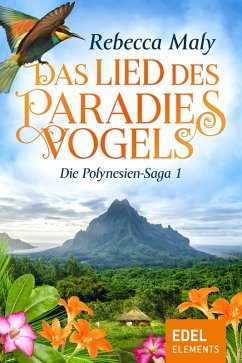 Das Lied des Paradiesvogels / Die Polynesien-Saga Bd.1 (eBook, ePUB) - Maly, Rebecca