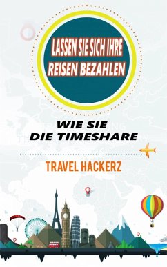 Lassen Sie sich Ihre Reisen bezahlen: Wie Sie die Timeshare-Branche knacken können (Hacks, Geheimnisse, Tipps, Anleitungen, Budget) (eBook, ePUB) - Hackerz, Travel