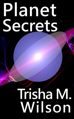 Planet Secrets (Planet of Riches Trilogy, #1) (eBook, ePUB) - Wilson, Trisha M.