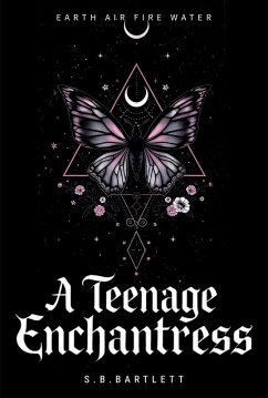 A Teenage Enchantress: Earth, Air, Fire and Water (eBook, ePUB) - Bartlett, S. B.