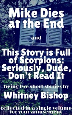 Cover Mike Dies at the End / This Story is Full of Scorpions: Seriously, Dude, Don't Read It (eBook, ePUB)