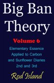 Big Ban Theory: Elementary Essence Applied to Carbon and Sunflower Diaries 2nd and 3rd, Volume 6 (eBook, ePUB) Big Ban Theory: Elementary Essence Applied to Carbon and Sunflower Diaries 2nd and 3rd, Volume 6 (eBook, ePUB)