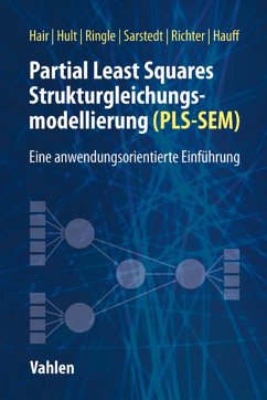 Partial Least Squares Strukturgleichungsmodellierung (eBook, PDF) - Hair, Joseph F.; Hult, G. Tomas M.; Ringle, Christian M.; Sarstedt, Marko; Richter, Nicole F.; Hauff, Sven