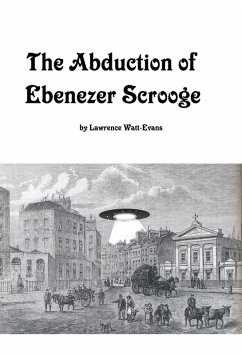 The Abduction of Ebenezer Scrooge (eBook, ePUB) - Watt-Evans, Lawrence The Abduction of Ebenezer Scrooge (eBook, ePUB) - Watt-Evans, Lawrence