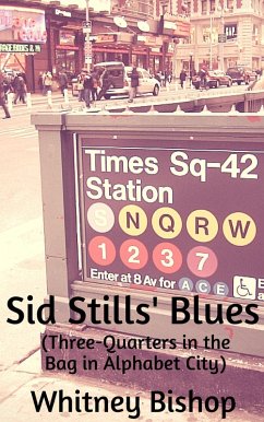 Sid Stills' Blues (Three-Quarters in the Bag in Alphabet City) (eBook, ePUB) - Bishop, Whitney Sid Stills' Blues (Three-Quarters in the Bag in Alphabet City) (eBook, ePUB) - Bishop, Whitney